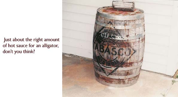 A barrel of Cajun hot sauce.  Just the right amount of Tabasco for a mean old gator like Claude.  